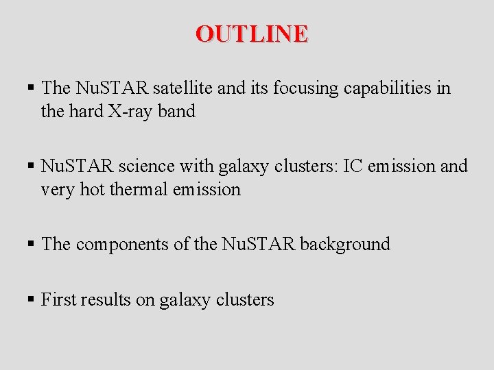  OUTLINE § The Nu. STAR satellite and its focusing capabilities in the hard