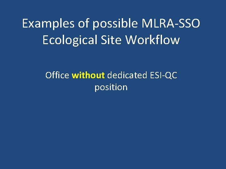 Examples of possible MLRA-SSO Ecological Site Workflow Office without dedicated ESI-QC position 