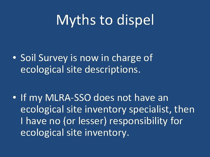 Myths to dispel • Soil Survey is now in charge of ecological site descriptions.
