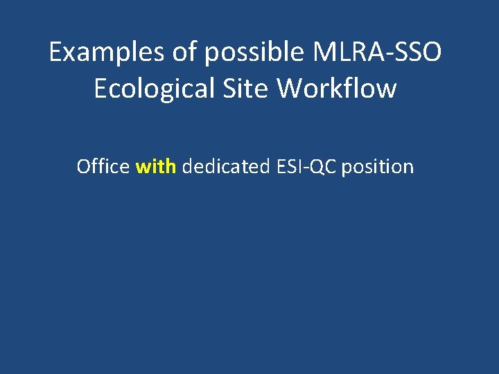 Examples of possible MLRA-SSO Ecological Site Workflow Office with dedicated ESI-QC position 