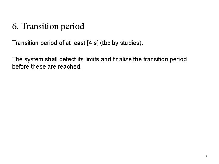 6. Transition period of at least [4 s] (tbc by studies). The system shall