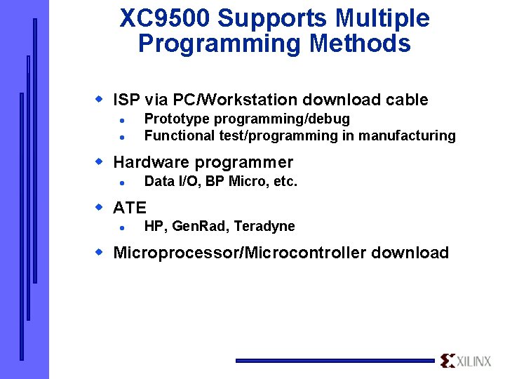 XC 9500 Supports Multiple Programming Methods w ISP via PC/Workstation download cable l l