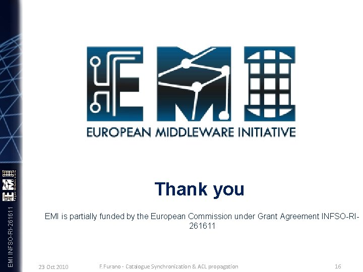 EMI INFSO-RI-261611 Thank you EMI is partially funded by the European Commission under Grant