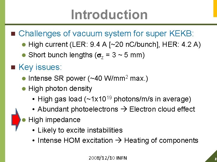 Introduction n Challenges of vacuum system for super KEKB: High current (LER: 9. 4