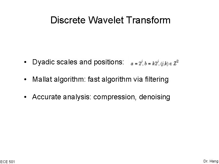 Discrete Wavelet Transform • Dyadic scales and positions: • Mallat algorithm: fast algorithm via