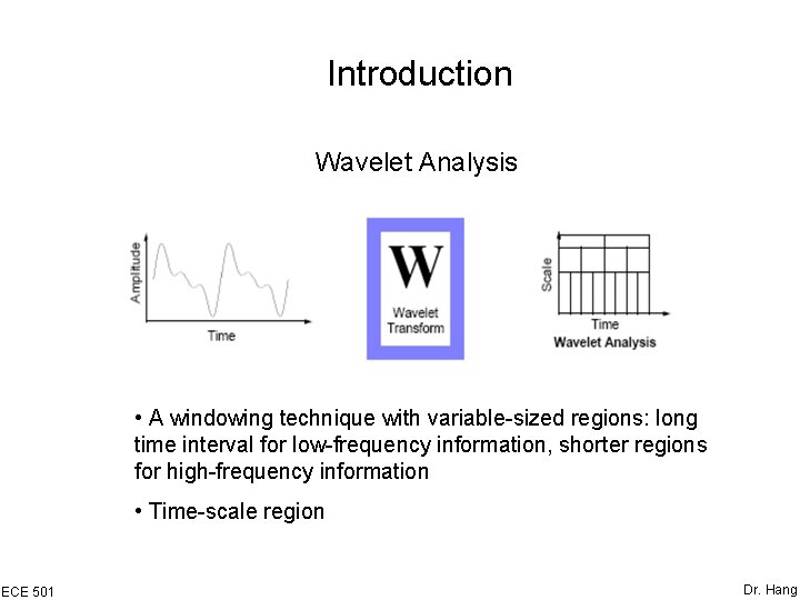 Introduction Wavelet Analysis • A windowing technique with variable-sized regions: long time interval for Introduction Wavelet Analysis • A windowing technique with variable-sized regions: long time interval for