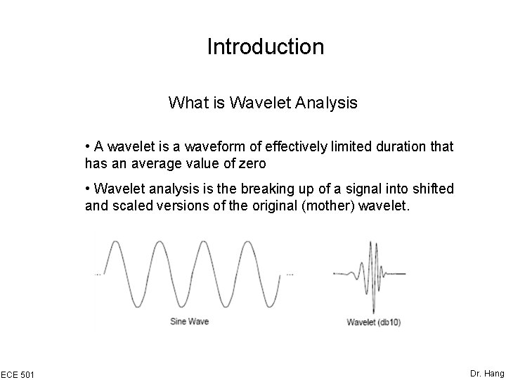 Introduction What is Wavelet Analysis • A wavelet is a waveform of effectively limited