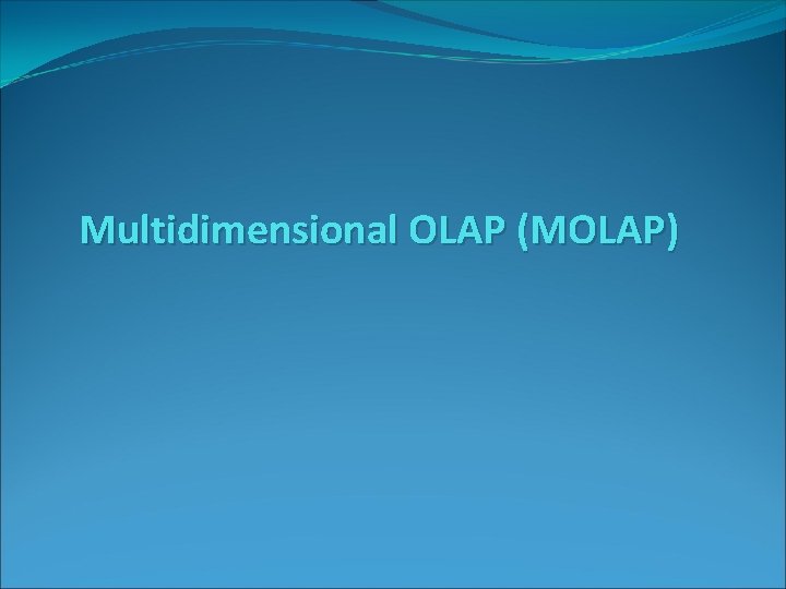 Multidimensional OLAP (MOLAP) 