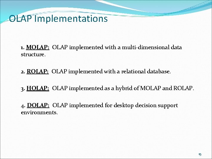 OLAP Implementations 1. MOLAP: OLAP implemented with a multi-dimensional data structure. 2. ROLAP: OLAP