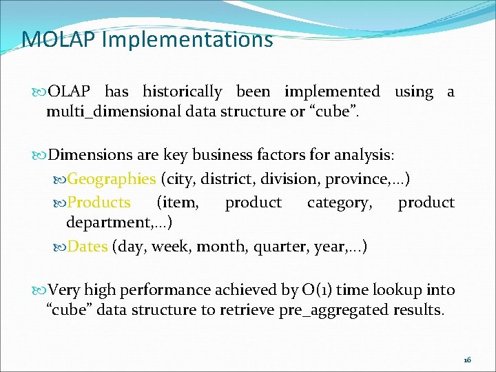 MOLAP Implementations OLAP has historically been implemented using a multi_dimensional data structure or “cube”.
