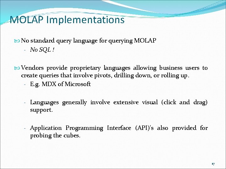 MOLAP Implementations No standard query language for querying MOLAP - No SQL ! Vendors