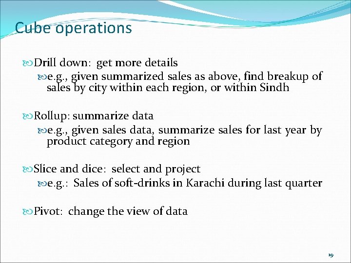 Cube operations Drill down: get more details e. g. , given summarized sales as