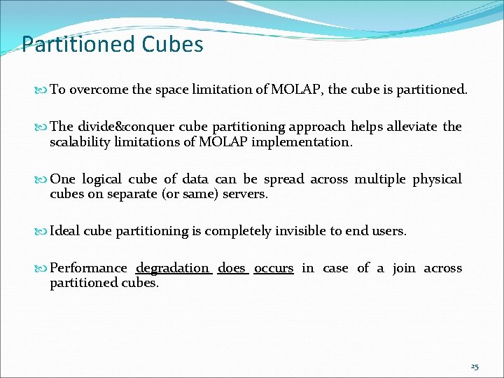 Partitioned Cubes To overcome the space limitation of MOLAP, the cube is partitioned. The