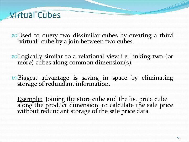 Virtual Cubes Used to query two dissimilar cubes by creating a third “virtual” cube