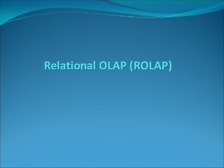 Relational OLAP (ROLAP) 