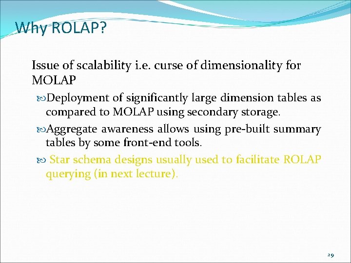 Why ROLAP? Issue of scalability i. e. curse of dimensionality for MOLAP Deployment of