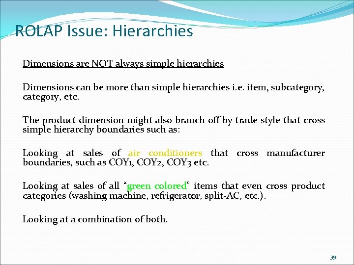 ROLAP Issue: Hierarchies Dimensions are NOT always simple hierarchies Dimensions can be more than