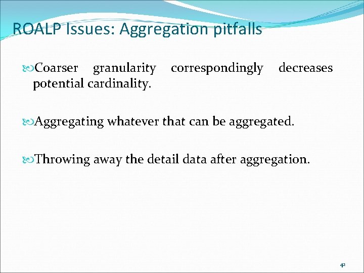 ROALP Issues: Aggregation pitfalls Coarser granularity potential cardinality. correspondingly decreases Aggregating whatever that can