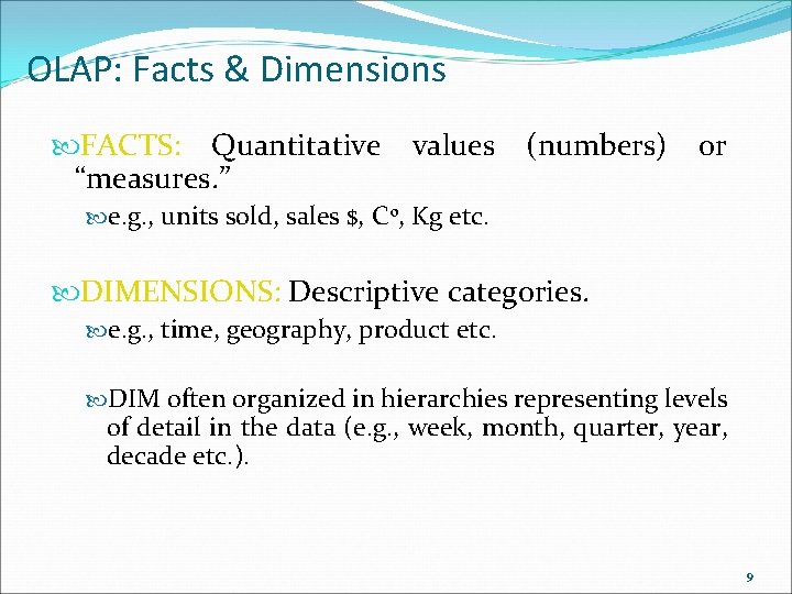 OLAP: Facts & Dimensions FACTS: Quantitative “measures. ” values (numbers) or e. g. ,