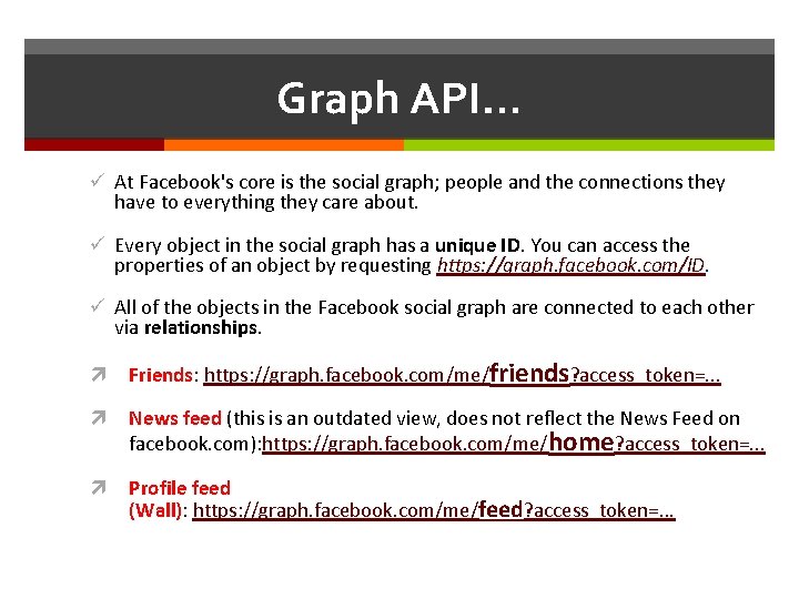 Graph API… ü At Facebook's core is the social graph; people and the connections