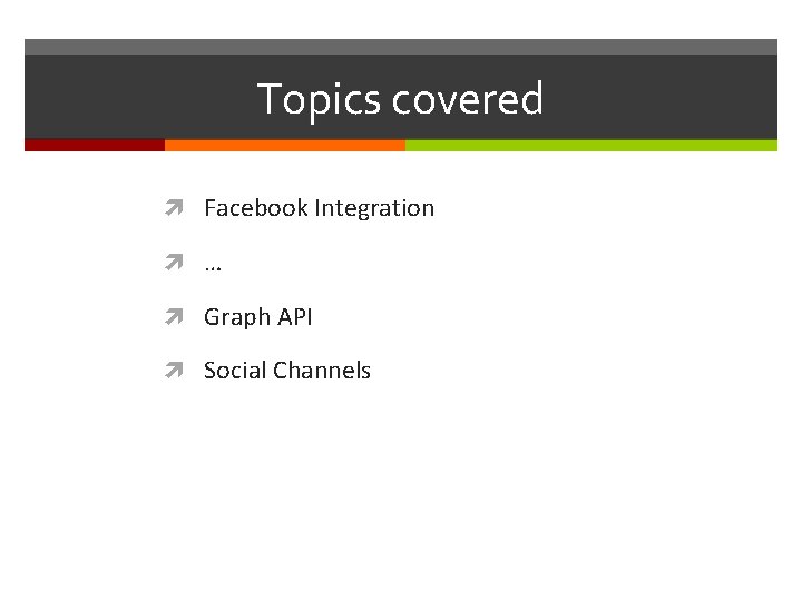 Topics covered Facebook Integration … Graph API Social Channels 