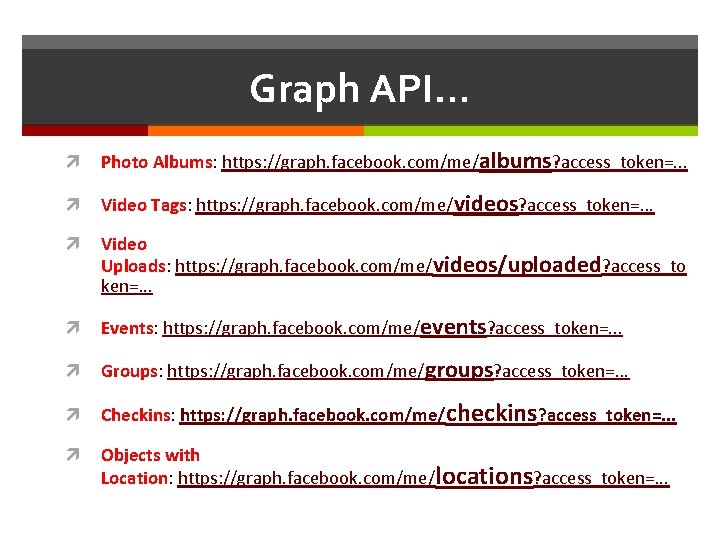 Graph API… Photo Albums: https: //graph. facebook. com/me/albums? access_token=. . . Video Tags: https: