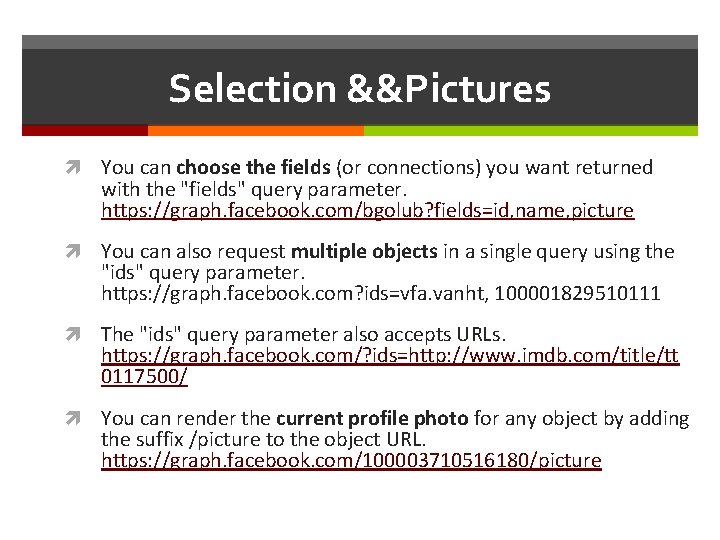 Selection &&Pictures You can choose the fields (or connections) you want returned with the