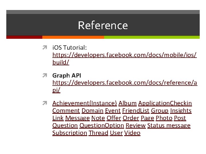 Reference i. OS Tutorial: https: //developers. facebook. com/docs/mobile/ios/ build/ Graph API https: //developers. facebook.