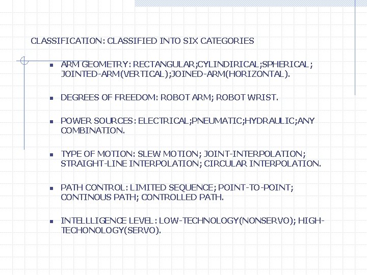 CLASSIFICATION: CLASSIFIED INTO SIX CATEGORIES n n n ARM GEOMETRY: RECTANGULAR; CYLINDIRICAL; SPHERICAL; JOINTED-ARM(VERTICAL);