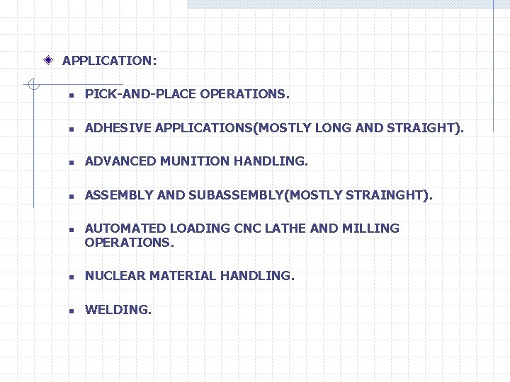 APPLICATION: n PICK-AND-PLACE OPERATIONS. n ADHESIVE APPLICATIONS(MOSTLY LONG AND STRAIGHT). n ADVANCED MUNITION HANDLING.