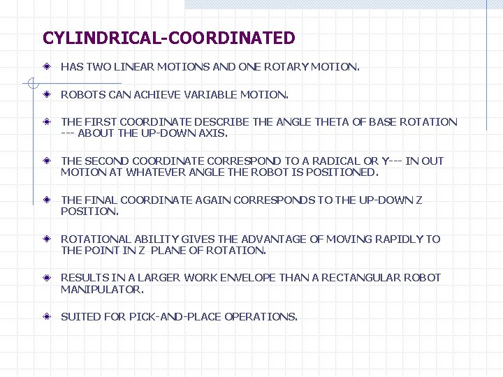 CYLINDRICAL-COORDINATED HAS TWO LINEAR MOTIONS AND ONE ROTARY MOTION. ROBOTS CAN ACHIEVE VARIABLE MOTION.