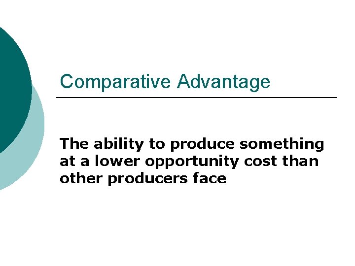 Comparative Advantage The ability to produce something at a lower opportunity cost than other