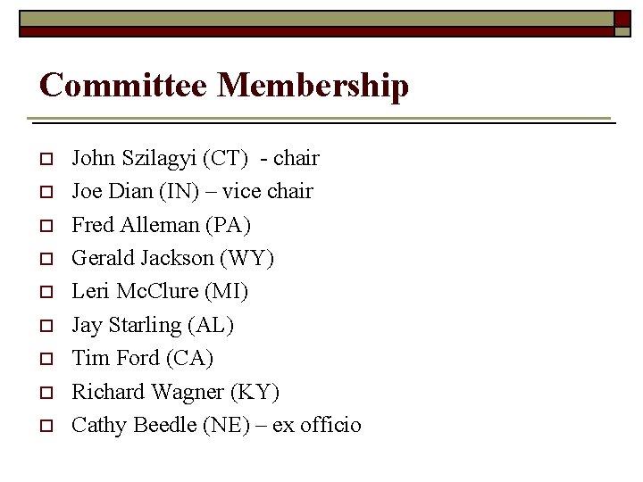 Committee Membership o o o o o John Szilagyi (CT) - chair Joe Dian