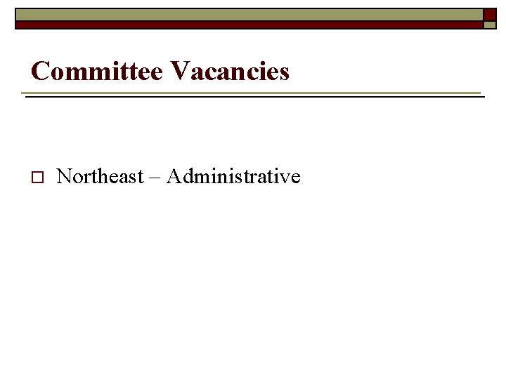 Committee Vacancies o Northeast – Administrative 