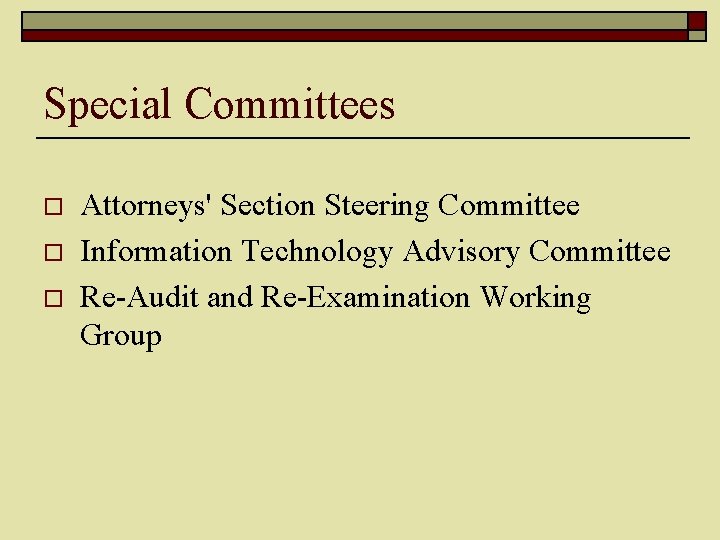 Special Committees o o o Attorneys' Section Steering Committee Information Technology Advisory Committee Re-Audit