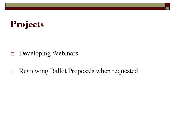 Projects o Developing Webinars o Reviewing Ballot Proposals when requested 