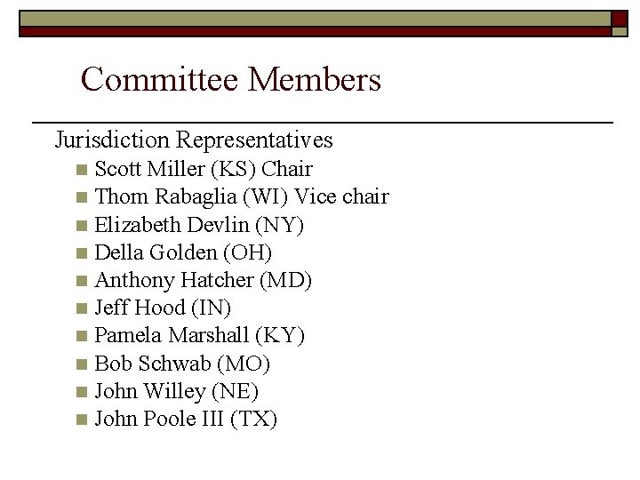 Committee Members Jurisdiction Representatives Scott Miller (KS) Chair n Thom Rabaglia (WI) Vice chair