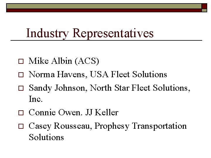 Industry Representatives o o o Mike Albin (ACS) Norma Havens, USA Fleet Solutions Sandy