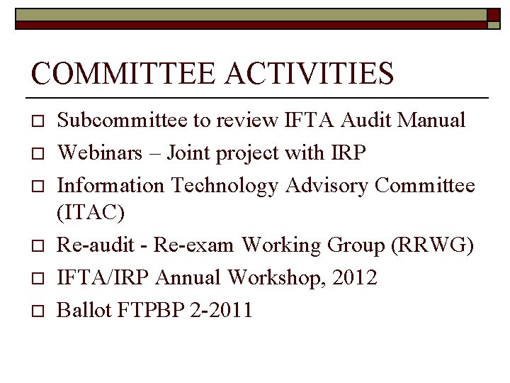 COMMITTEE ACTIVITIES o o o Subcommittee to review IFTA Audit Manual Webinars – Joint