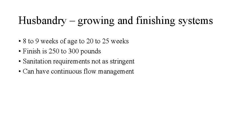 Husbandry – growing and finishing systems • 8 to 9 weeks of age to