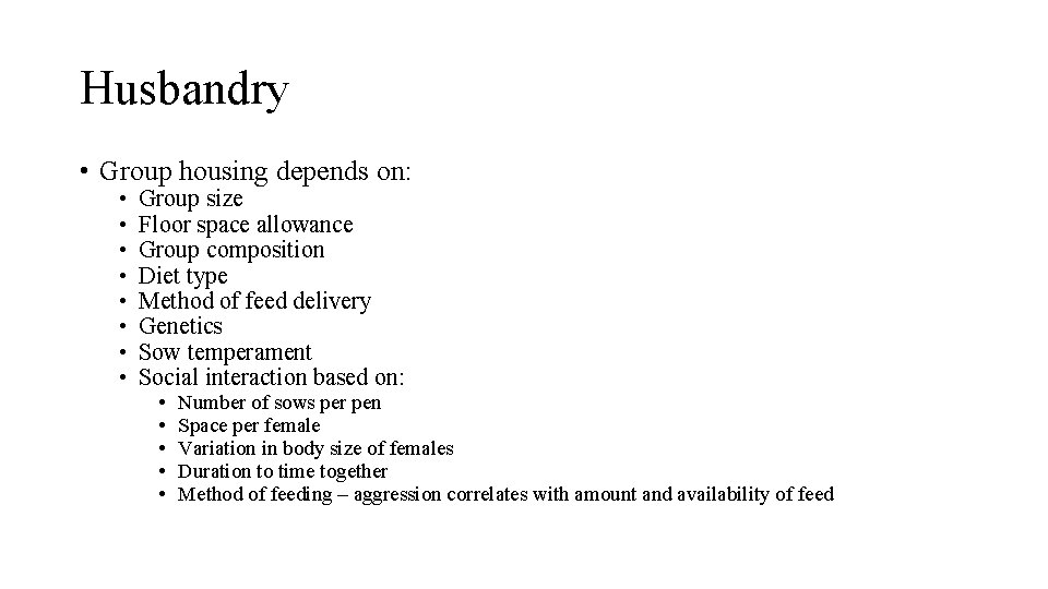 Husbandry • Group housing depends on: • • Group size Floor space allowance Group
