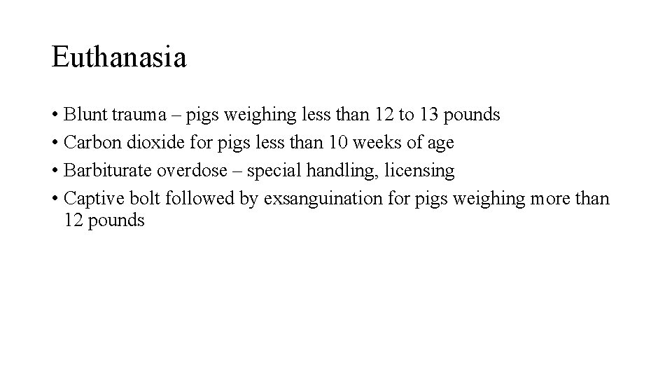 Euthanasia • Blunt trauma – pigs weighing less than 12 to 13 pounds •