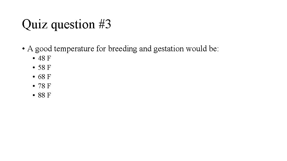 Quiz question #3 • A good temperature for breeding and gestation would be: •