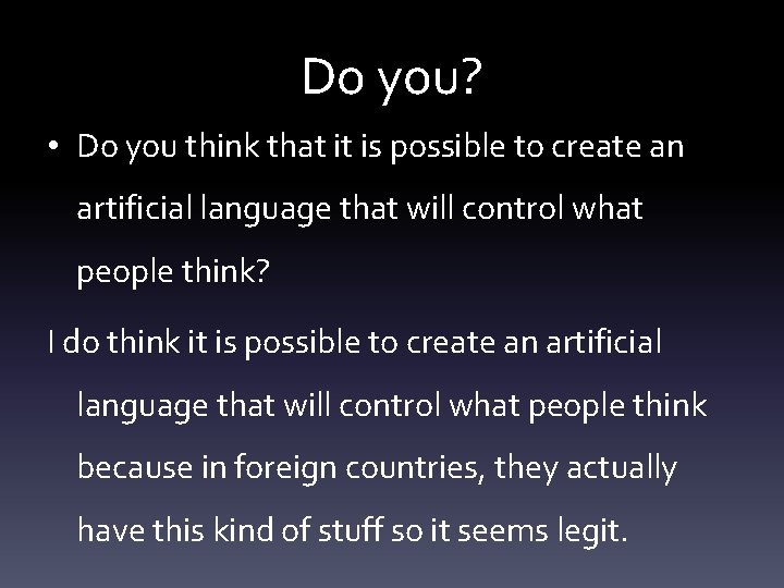 Do you? • Do you think that it is possible to create an artificial