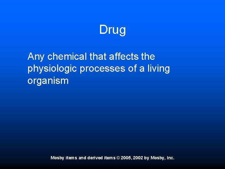 Drug Any chemical that affects the physiologic processes of a living organism Mosby items