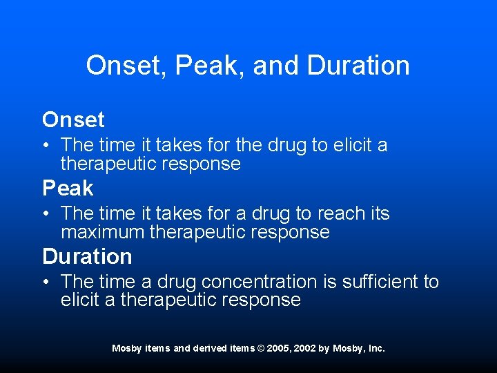 Onset, Peak, and Duration Onset • The time it takes for the drug to