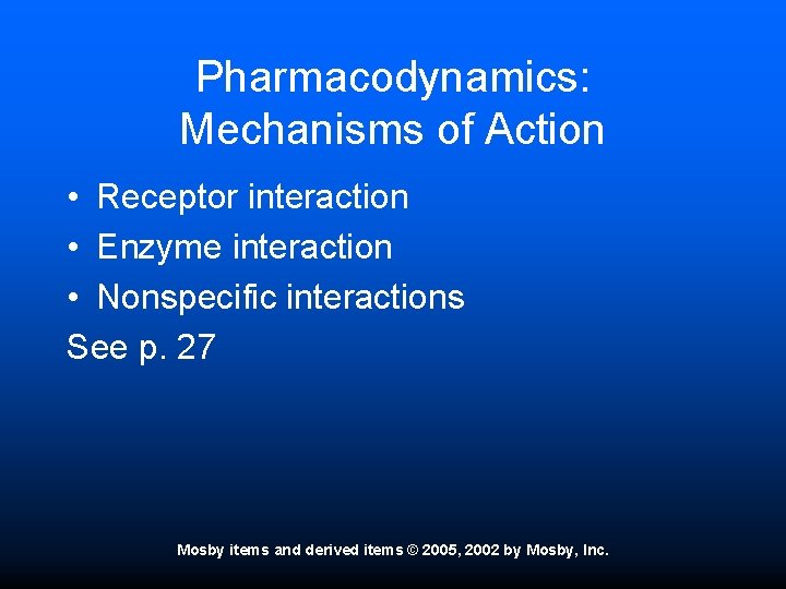 Pharmacodynamics: Mechanisms of Action • Receptor interaction • Enzyme interaction • Nonspecific interactions See