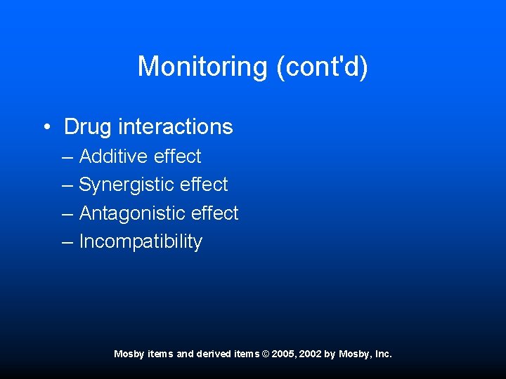 Monitoring (cont'd) • Drug interactions – Additive effect – Synergistic effect – Antagonistic effect