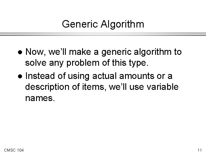 Generic Algorithm Now, we’ll make a generic algorithm to solve any problem of this