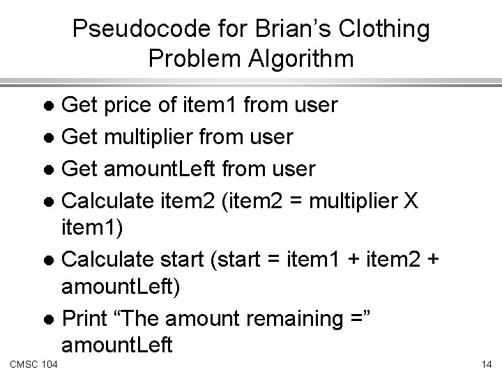 Pseudocode for Brian’s Clothing Problem Algorithm Get price of item 1 from user l Pseudocode for Brian’s Clothing Problem Algorithm Get price of item 1 from user l